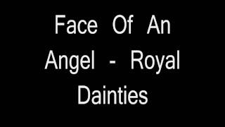 Face Of An Angel  Royal Dainties [upl. by Drofnelg756]