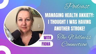 Episode 53 Managing Health Anxiety I thought I was having another stroke [upl. by Enrahs]