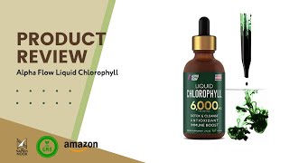 Chlorophyll Benefits amp Product Review for Alpha Flow Liquid Chlorophyll [upl. by Anton]