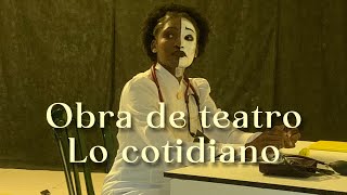 Obra de teatro Lo cotidiano [upl. by Notnad]