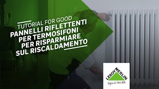 Tutorial For Good pannelli riflettenti per termos per risparmiare sul riscaldamento  Leroy Merlin [upl. by Yclehc]