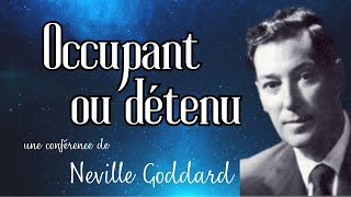 OCCUPANT OU DÉTENU  Conférence Neville Goddard 1966  Loi de lassomption [upl. by Aihtibat958]