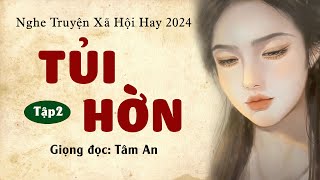 Truyện ngắn đời thực 2024 Tủi Hờn Tập 2  Mc Tâm An diễn đọc trầm ấm và sâu lắng [upl. by Lavina]