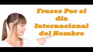 Frases por el DIA Del HOMBRE [upl. by Novit]