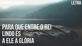 Para que entre o Rei  Lindo És  A Ele a Glória  Gabriela Rocha Letra [upl. by Winebaum452]