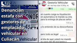 Denuncian estafa con gestores de emplacado vehicular en Culiacán [upl. by Ettezoj308]