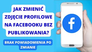 Jak zmienić zdjęcie profilowe na Facebooku bez publikowania [upl. by Llehcim305]