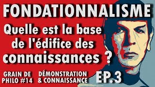 LE FONDATIONNALISME  Quelle base pour lédifice des connaissances   Grain de philo 14 Ep3 [upl. by Auberbach]