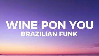 Wine Pon You Brazilian Funk I got my eyes on you [upl. by Parks775]