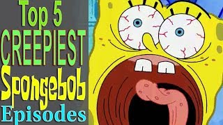 Top 5 Creepiest Spongebob Episodes [upl. by Brander596]