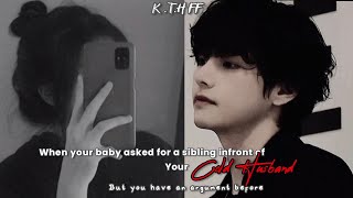 Taehyung FFwhen your baby asked for a sibling infront of your cold husband butff taehyung [upl. by Remas]