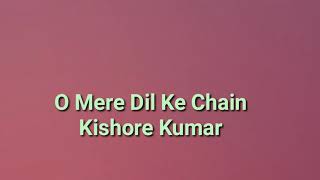 O Mere Dil Ke Chain  Lyrics Kishore Kumar [upl. by Schott143]