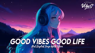 Good Vibes Good Life 🍇 Chill Spotify Playlist Covers  Motivational English Songs With Lyrics [upl. by Nalac55]