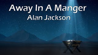 Away in a Manger  Alan Jackson  Christmas Song [upl. by Mialliw]