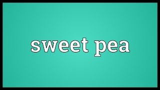 Sweet pea Meaning [upl. by Rambert]