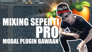 Mixing seperti profesional pakai 100 plugin bawaan FL Studio Emang bisa [upl. by Spear]