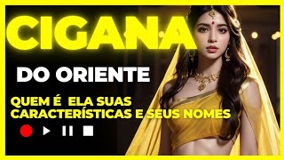 CIGANA do ORIENTE quem é ELA suas CARACTERÍSTICAS e NOMES [upl. by Ariec]