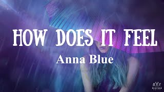 Anna Blue  How Does It Feel Lyrics [upl. by Ziladnerb]