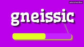 GNEISSIC  HOW TO PRONOUNCE GNEISSIC gneissic [upl. by Senalda]