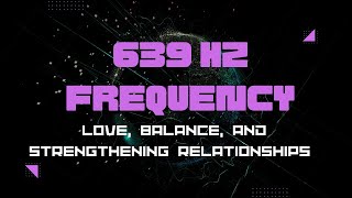 639 Hz Frequency  Attract Love Harmony amp Connection [upl. by Fradin]