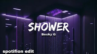 Becky G  Shower Lyrics  spotifion edit [upl. by Vivia377]