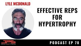 Lyle McDonald  Effective Reps For Hypertrophy  JPS Podcast Episode 78 [upl. by Shaeffer657]