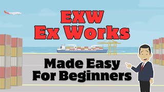 Incoterms EXW  Ex Works  Made Easy For Beginners [upl. by Kester848]