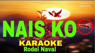 NAIS KO By Rodel Naval KARAOKE Version 5D Surround Sounds [upl. by Noteek]