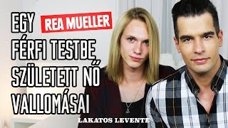 A férfi testbe született női netceleb vallomásai – Rea Mueller  Lakatos Levente [upl. by Pelletier]