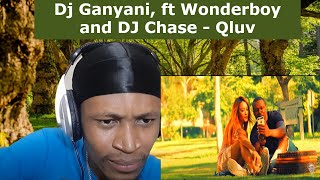 Dj Ganyani ft Wonderboy and DJ Chase  Qluv Reaction [upl. by Airetak]