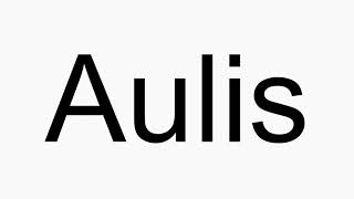 How to pronounce Aulis [upl. by Currie]