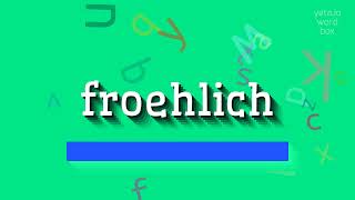 FROEHLICH  HOW TO PRONOUNCE FROEHLICH froehlich [upl. by Goda]