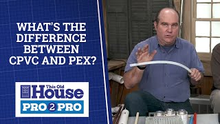 Whats The Difference Between CPVC and PEX  Pro2Pro  This Old House [upl. by Ainwat]