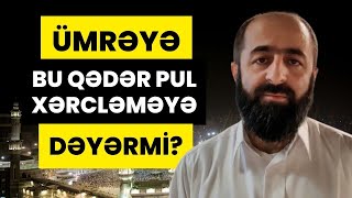 Ümrəyə bu qədər pul xərcləməyə dəyərmi  tövbəzamanı [upl. by Amedeo]