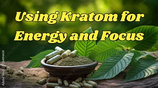 Using Kratom for Energy and Focus [upl. by Nobel]