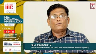 Shri ESHAQUE K  INDIA INTERNATIONAL INDUSTRIAL EXPO  IIIE 2024 [upl. by Enahpets]