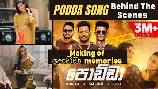 Making Of PODDA Song  පොඩ්ඩා  Behind The Scenes  DJ JNK x MONIYO x ROY back to memories jnk [upl. by Linder]