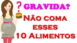 10 Alimentos que Você Deve EVITAR na Gravidez  Alimentação na Gravidez [upl. by Pierrepont]