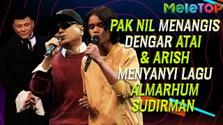 ATAI IRAS SUDIRMAN  Pak Nil menangis dengar Atai amp Arish menyanyi lagu Arwah Sudirman  MeleTOP [upl. by Cummings843]