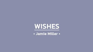 Jamie Miller  Wishes Lyrics [upl. by Rentschler]