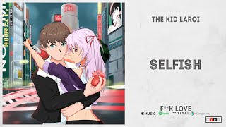 The Kid LAROI  quotSELFISHquot FUCK LOVE [upl. by Cima]