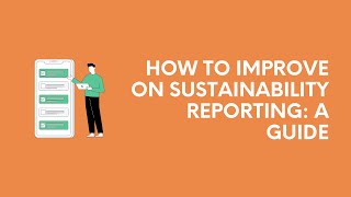 How to Improve on Sustainability Reporting A Guide [upl. by Marchelle]