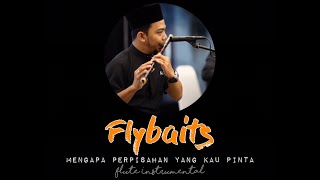 Flybaits  Mengapa Perpisahan Yg Kau Pinta Flute Instrumental Cover [upl. by Anaitak]