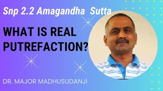 What Is Real Putrefaction  Snp 22 Amagandha Sutta by Dr Major Madhusudanji [upl. by Aicsile]