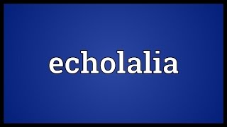 Echolalia Meaning [upl. by Arretak]