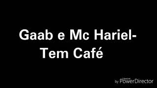 Gaab e Mc Hariel Tem Café Letra [upl. by Noicnecsa]