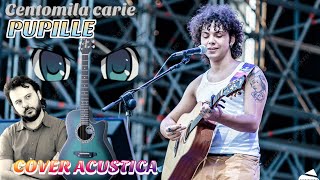 PUPILLE  CENTOMILACARIE Cover con Accordi [upl. by Devonne]