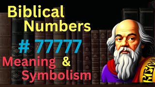 Biblical Number 77777 in the Bible – Meaning and Symbolism [upl. by Asseram109]