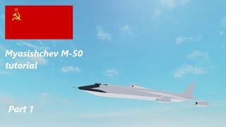 Myasishchev M50 tutorial  Part 1  Plane Crazy [upl. by Yesnyl]