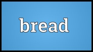 Bread Meaning [upl. by Barren355]